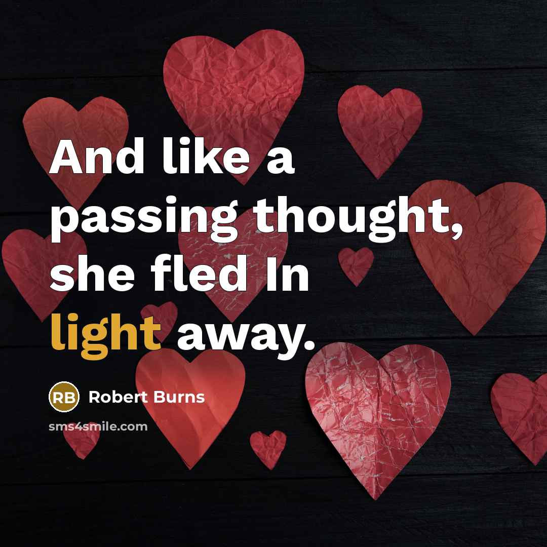 “And like a passing thought, she fled In light away.” quote by Robert Burns
