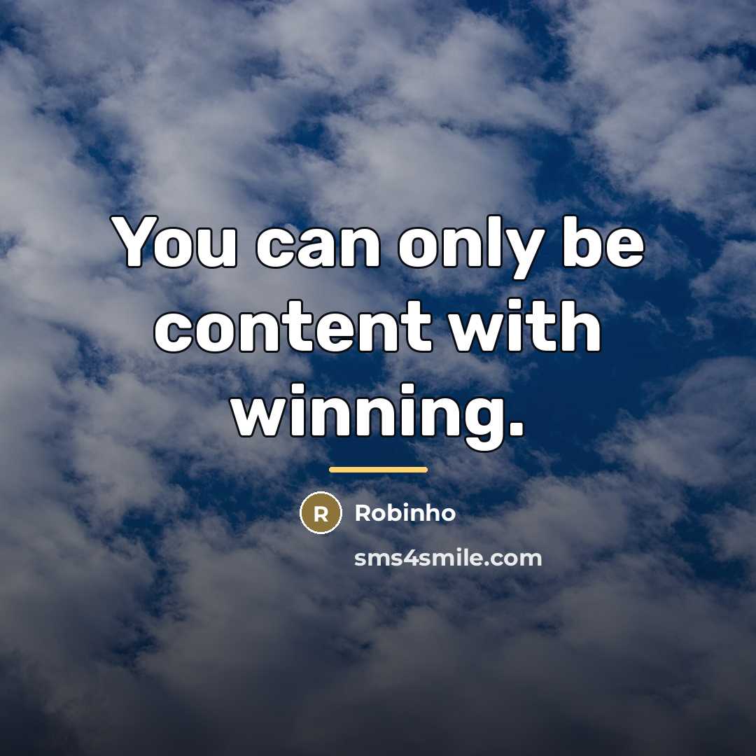“You can only be content with winning.…” quote by Robinho