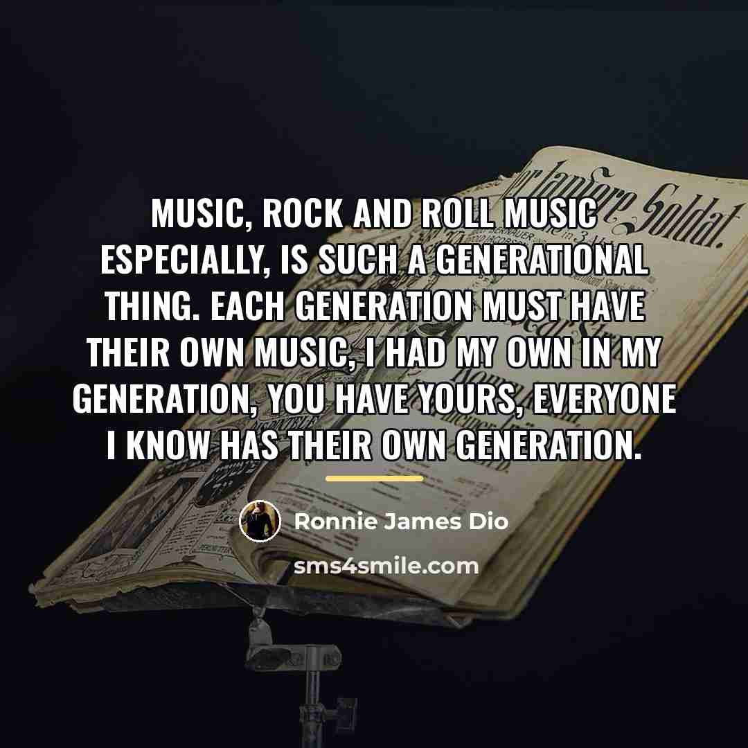 “Music, Rock and Roll music especially, is such a generational…” quote by Ronnie James Dio