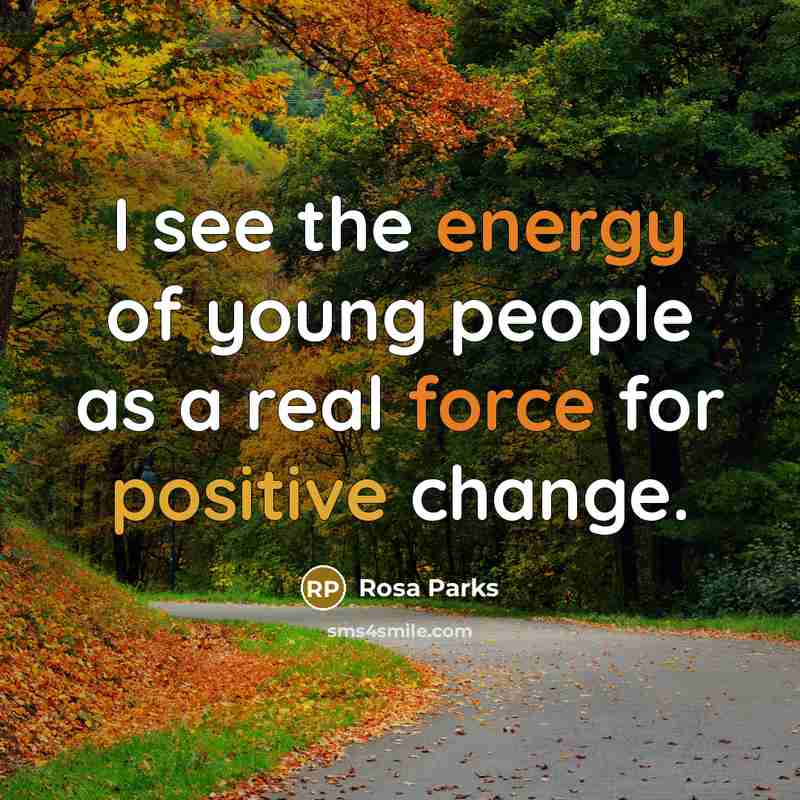 “I see the energy of young people as a real…” quote by Rosa Parks