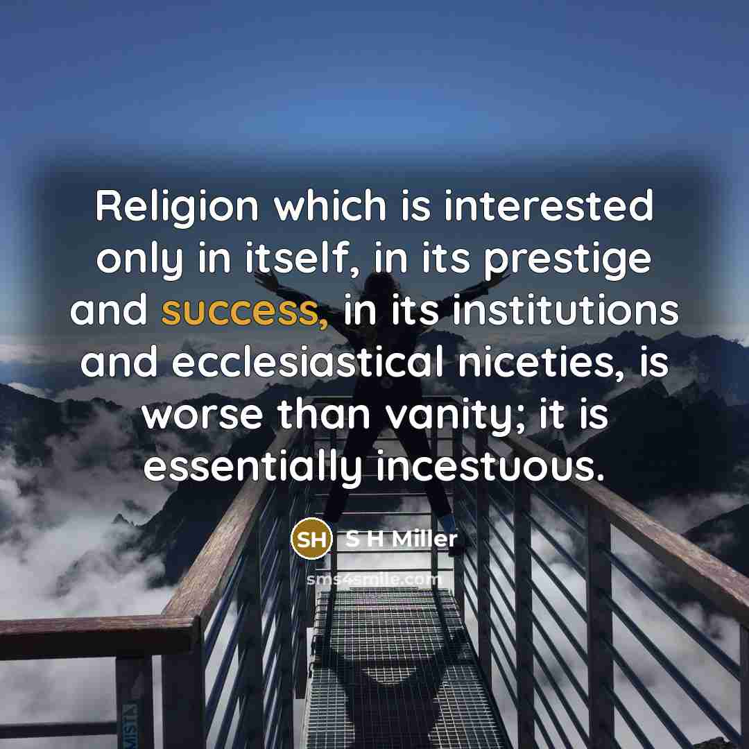 “Religion which is interested only in itself, in its prestige…” quote by S H Miller