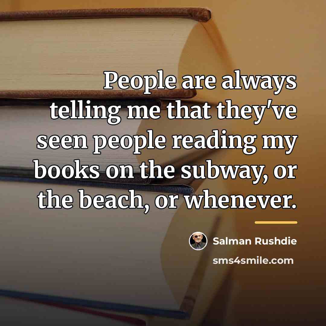 “People are always telling me that they've seen people reading…” quote by Salman Rushdie