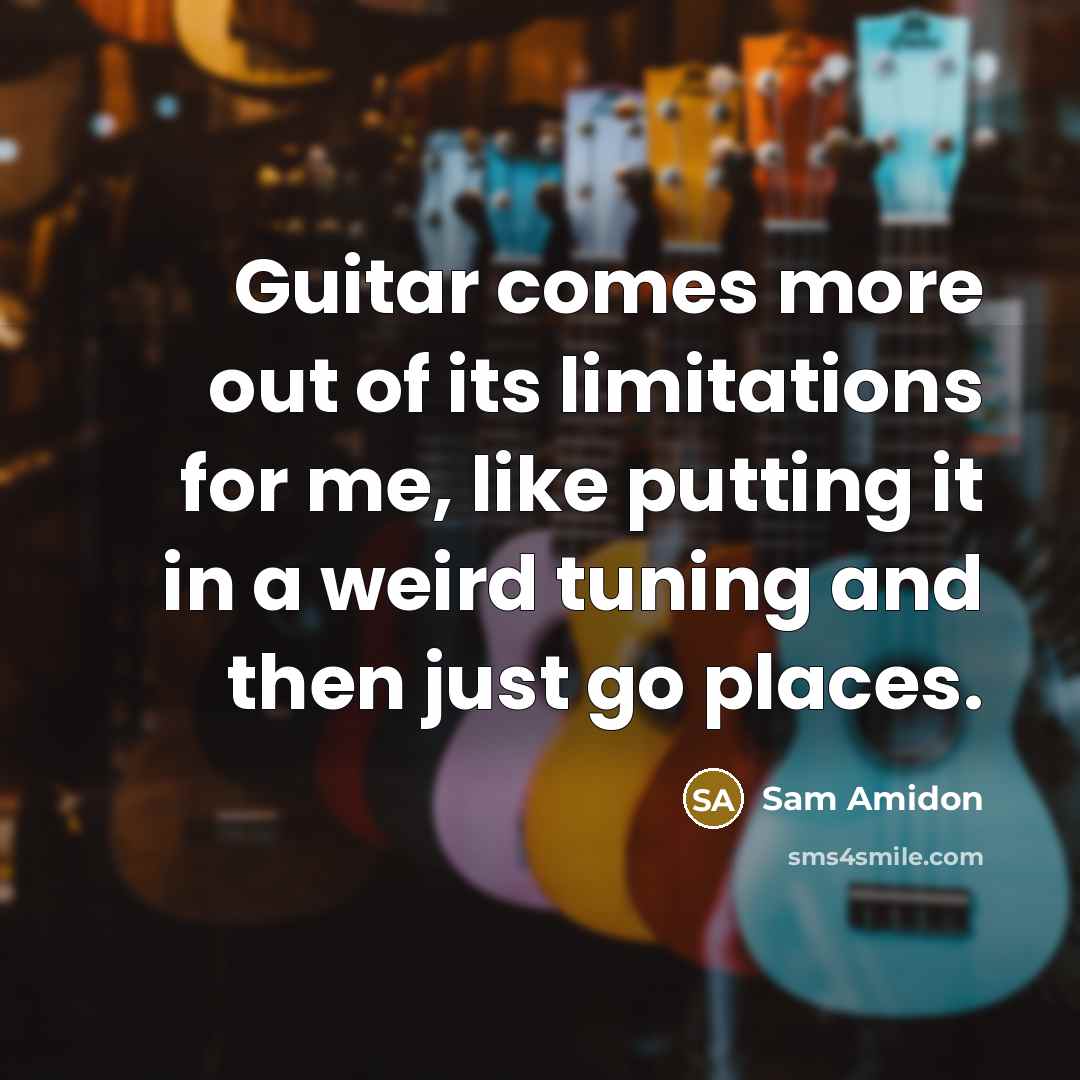 “Guitar comes more out of its limitations for me, like…” quote by Sam Amidon