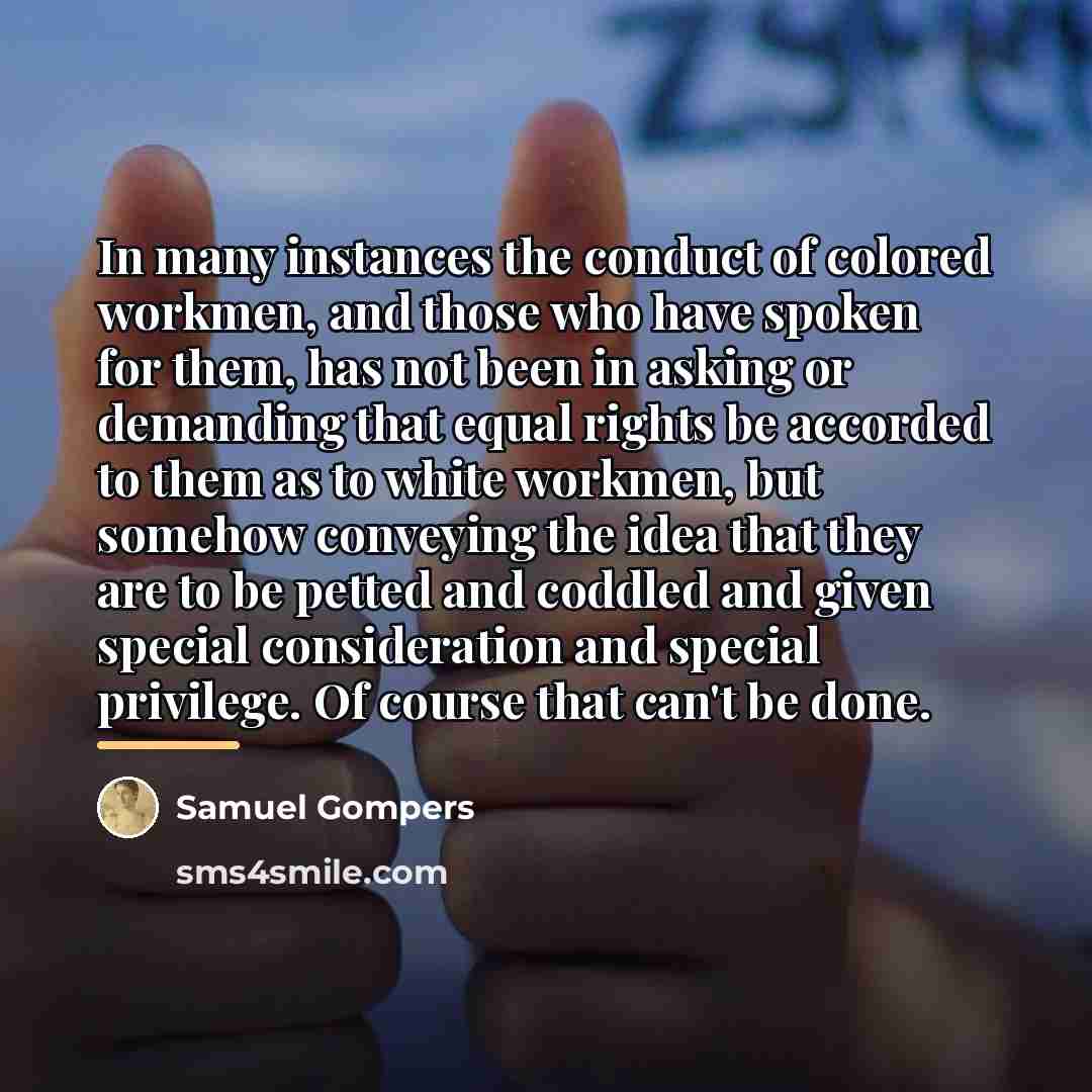 “In many instances the conduct of colored workmen, and those…” quote by Samuel Gompers