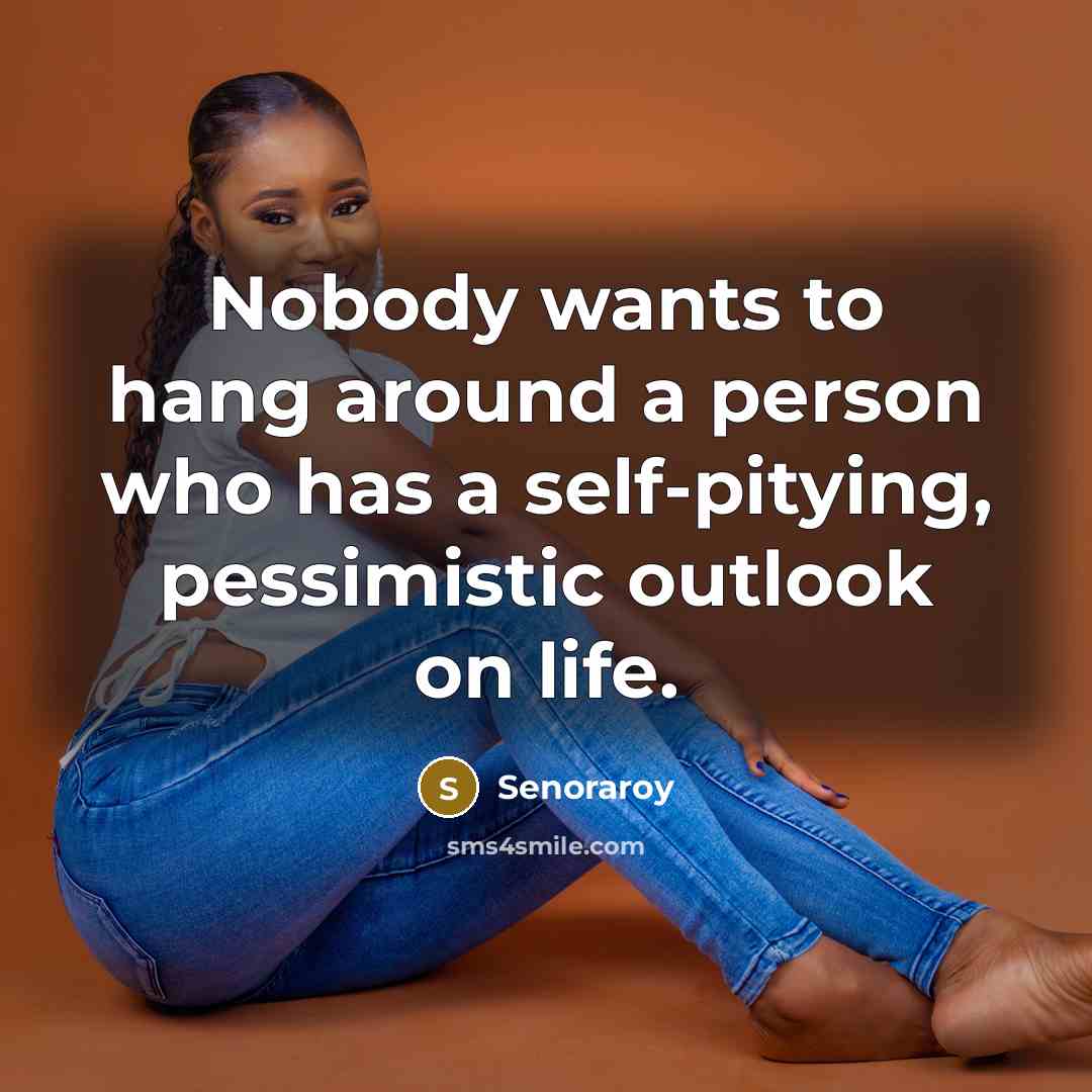 “Nobody wants to hang around a person who has a…” quote by Senoraroy