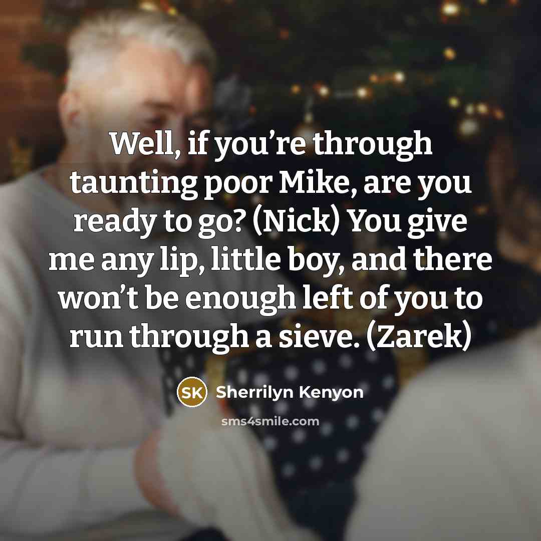 “Well, if you’re through taunting poor Mike, are you ready…” quote by Sherrilyn Kenyon