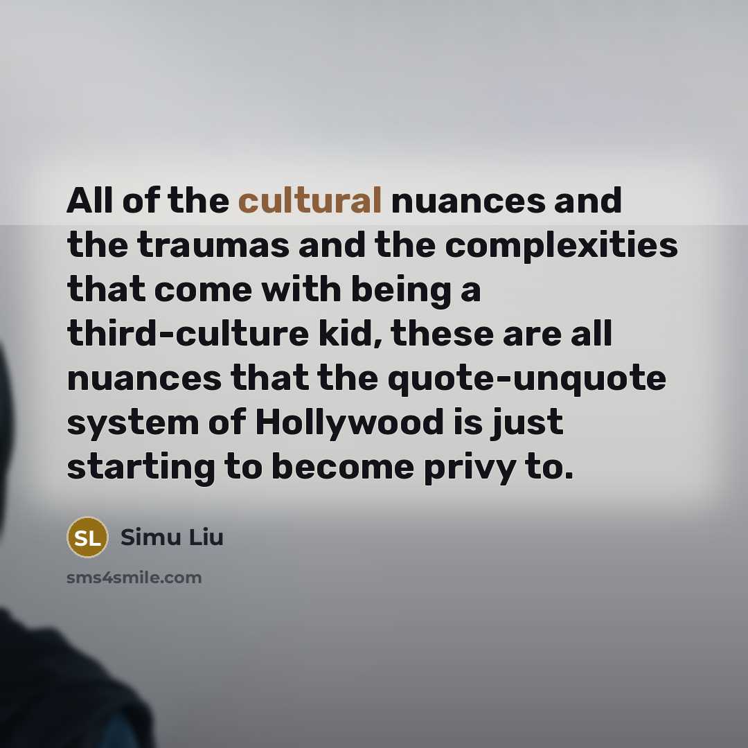 “All of the cultural nuances and the traumas and the…” quote by Simu Liu