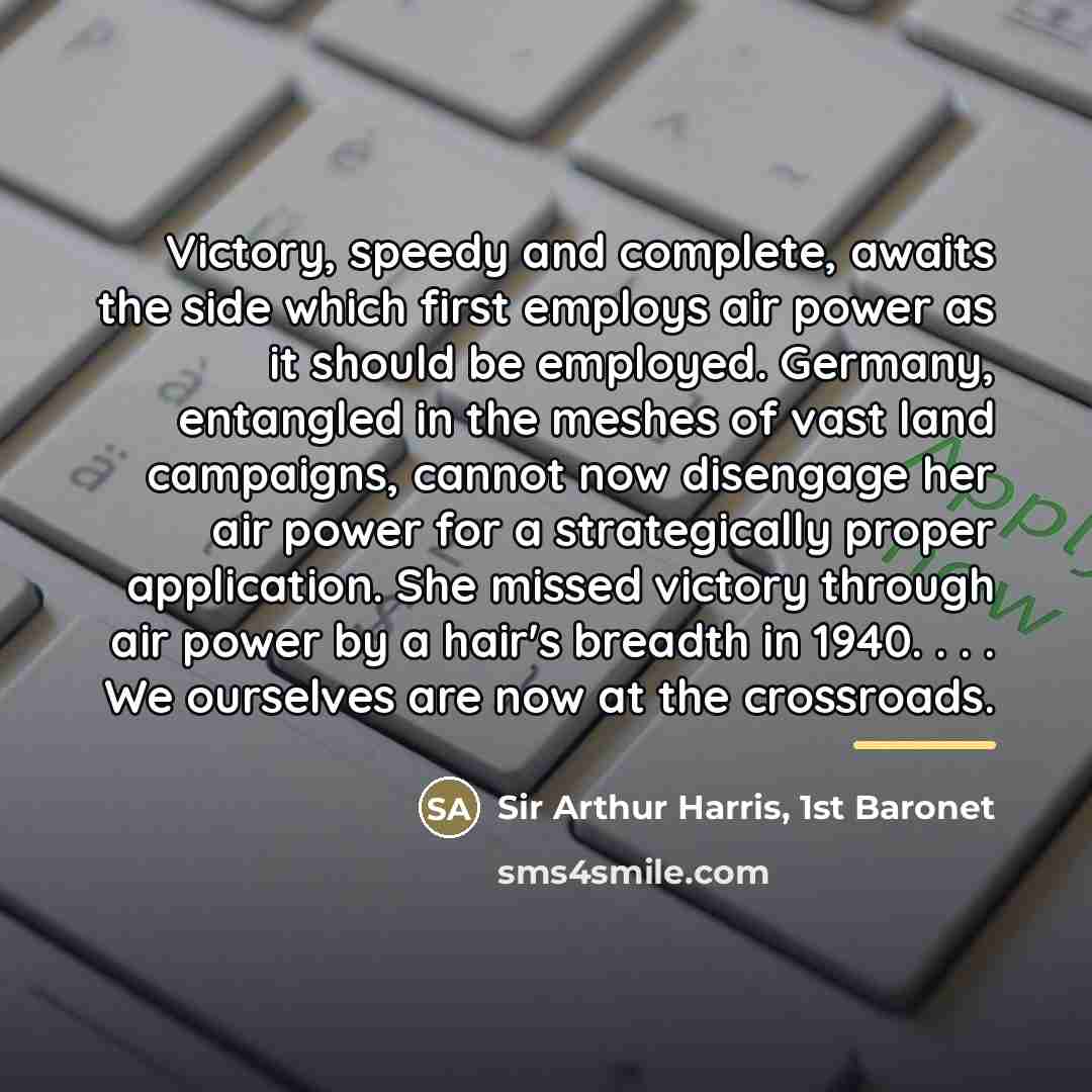 “Victory, speedy and complete, awaits the side which first employs…” quote by Sir Arthur Harris, 1st Baronet
