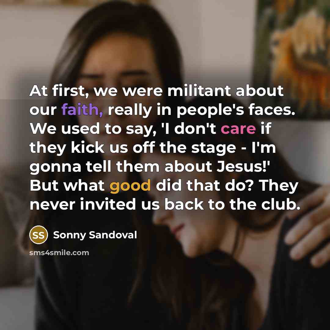 “At first, we were militant about our faith, really in…” quote by Sonny Sandoval