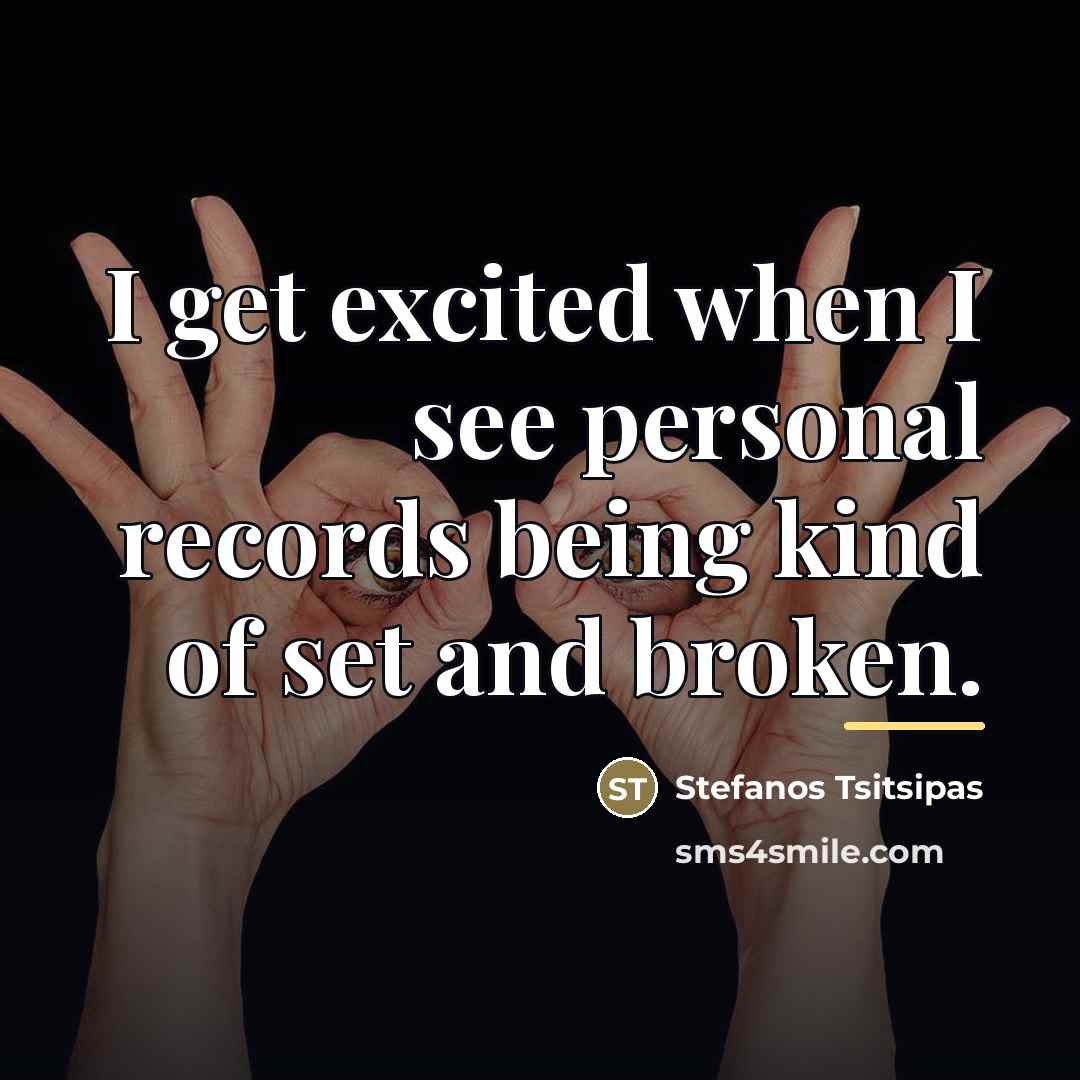 “I get excited when I see personal records being kind…” quote by Stefanos Tsitsipas