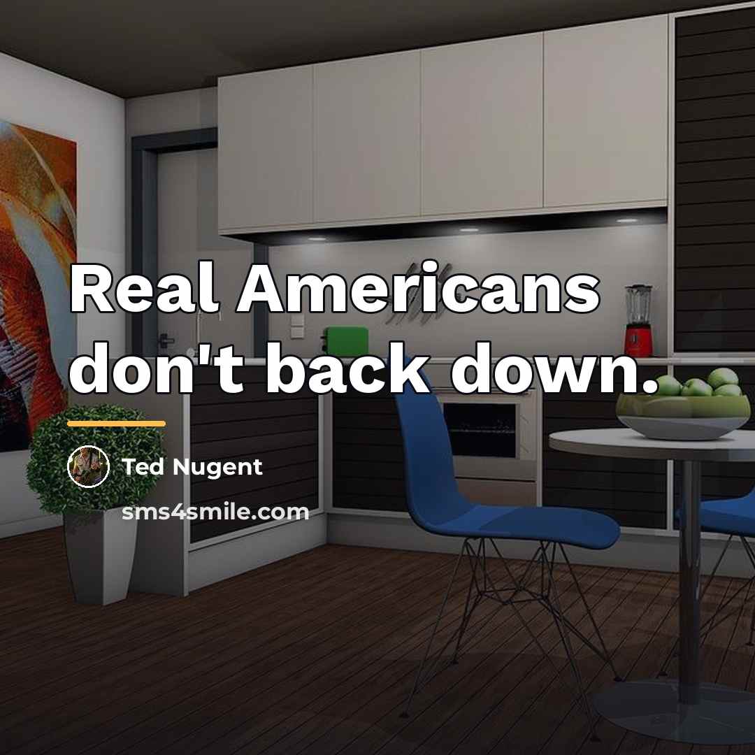 “Real Americans don't back down.…” quote by Ted Nugent