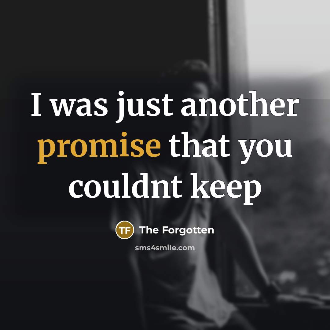 “I was just another promise that you couldnt keep…” quote by The Forgotten