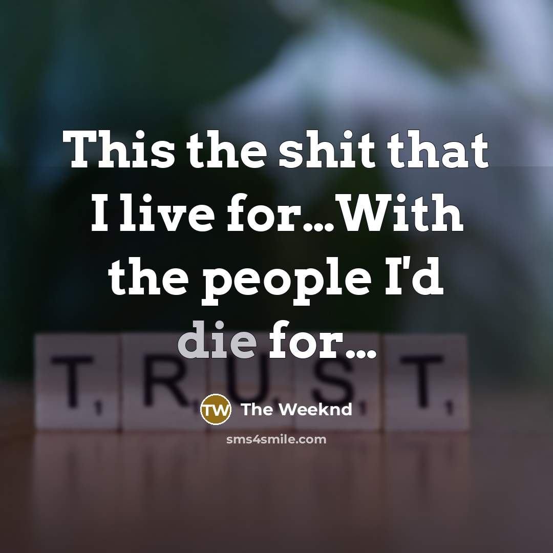 “This the shit that I live for....With the people I'd…” quote by The Weeknd