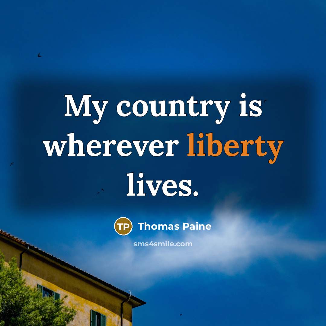 “My country is wherever liberty lives.…” quote by Thomas Paine