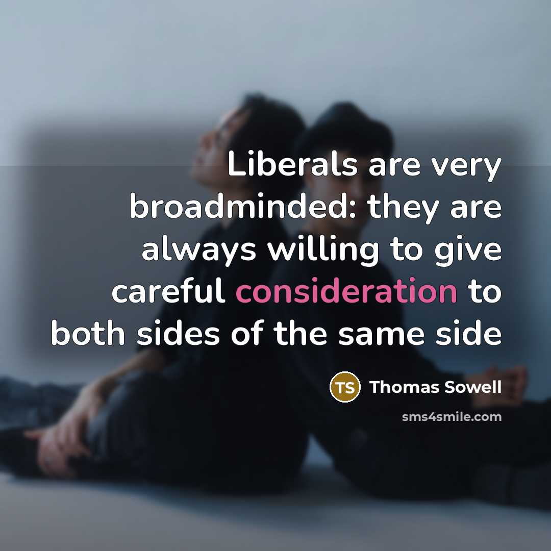 “Liberals are very broadminded: they are always willing to give…” quote by Thomas Sowell