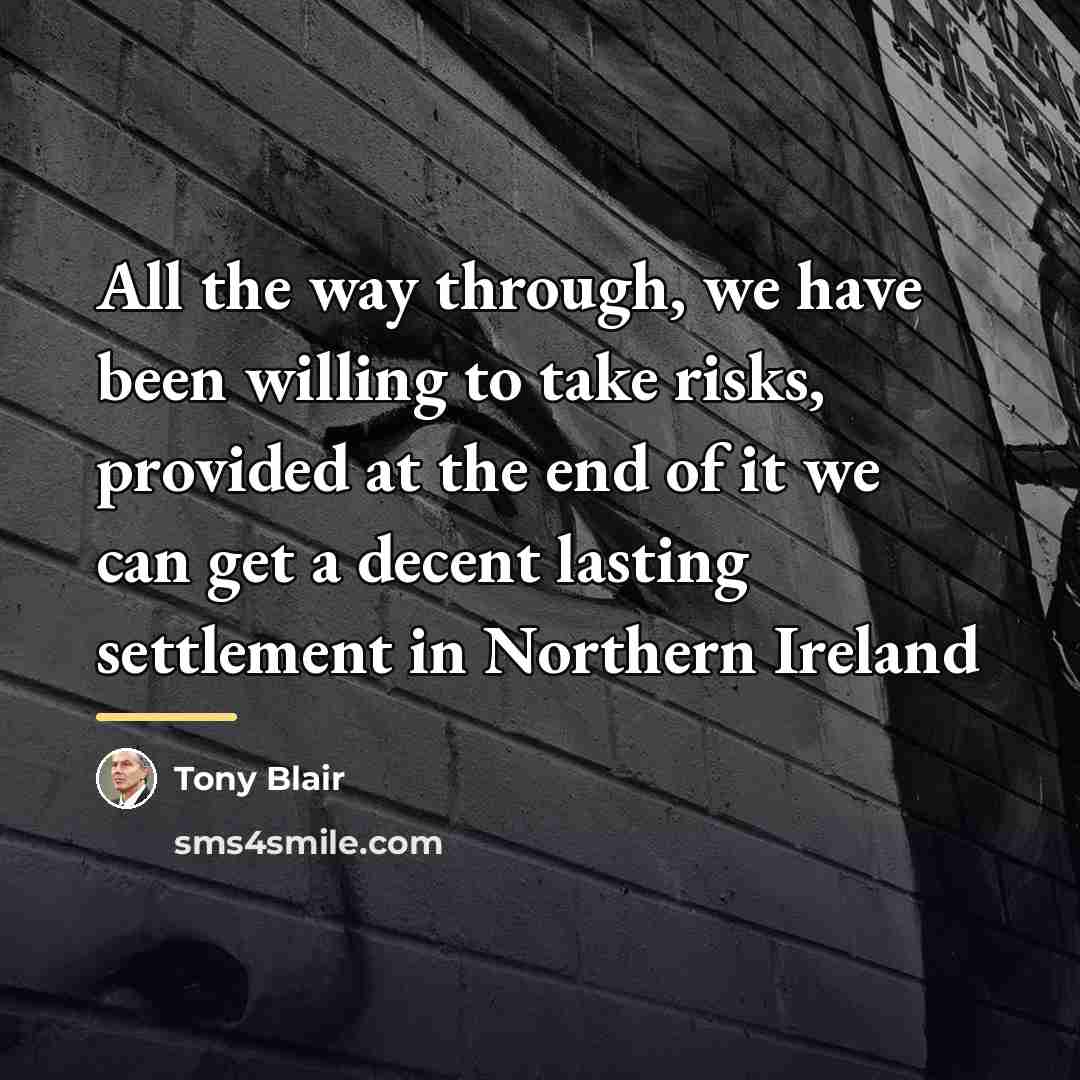“All the way through, we have been willing to take…” quote by Tony Blair