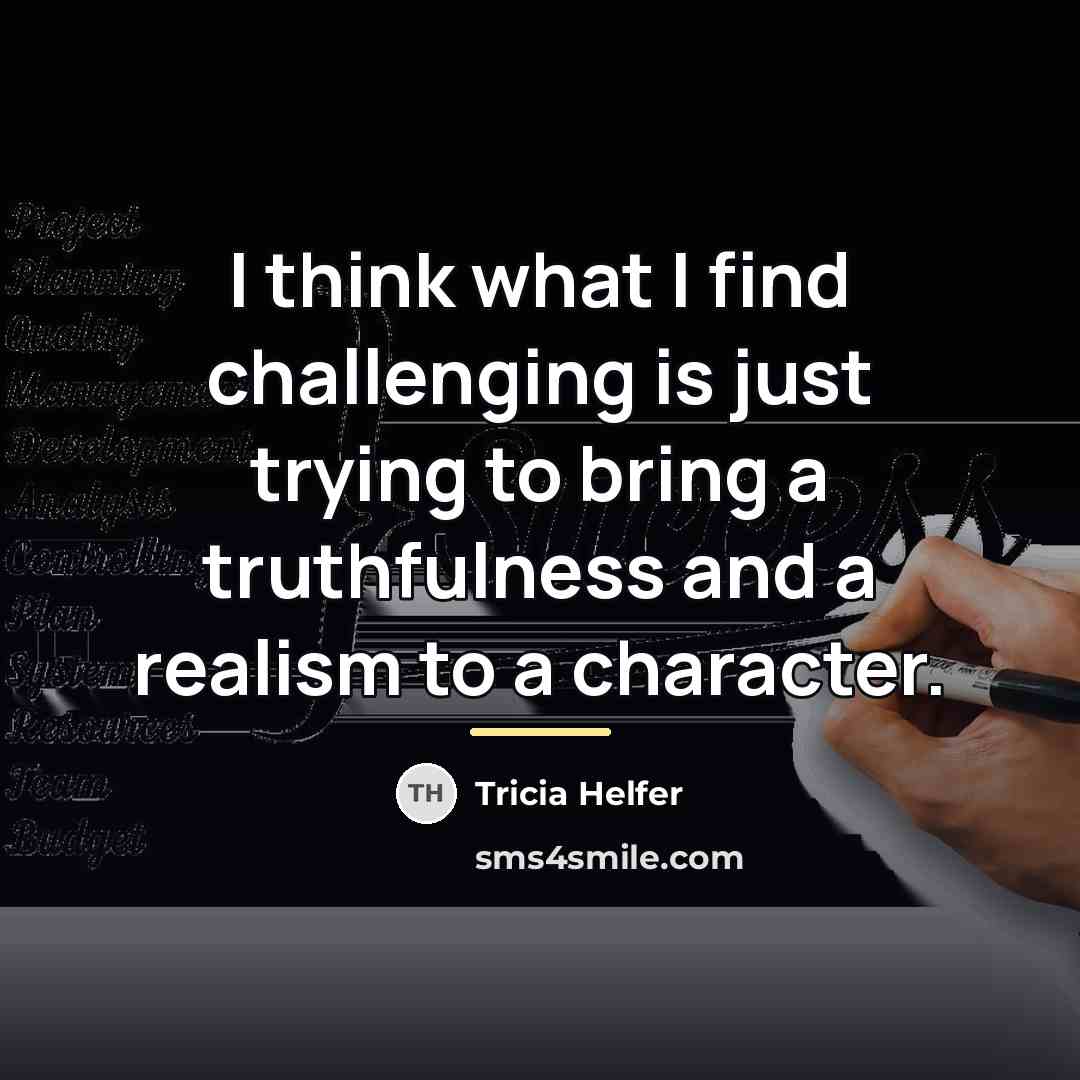 “I think what I find challenging is just trying to…” quote by Tricia Helfer