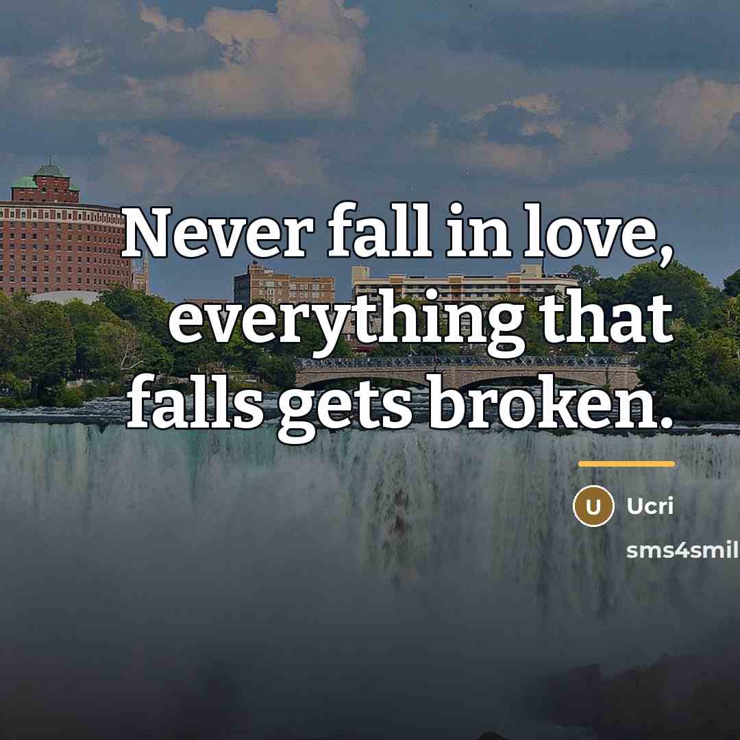 “Never fall in love, everything that falls gets broken.…” quote by Ucri