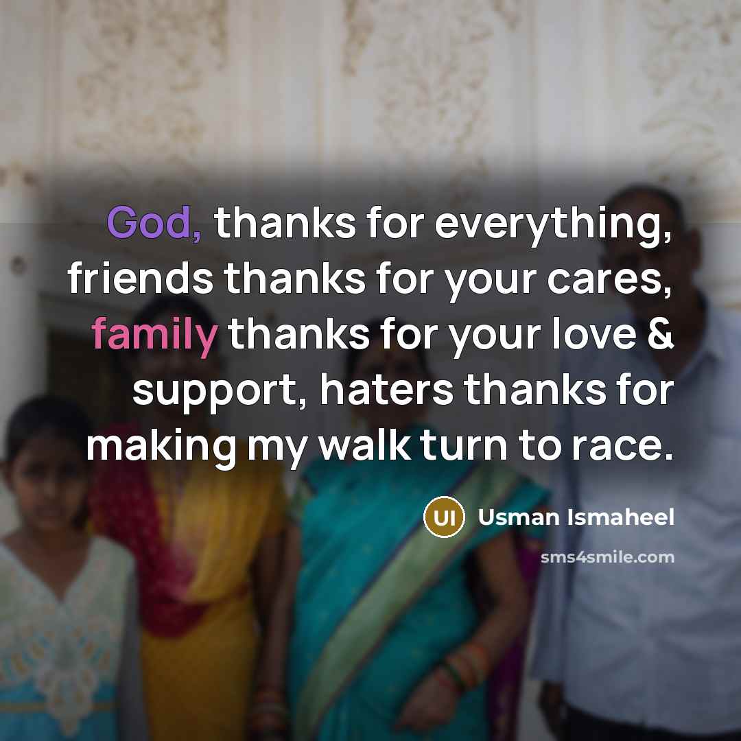 “God, thanks for everything, friends thanks for your cares, family…” quote by Usman Ismaheel