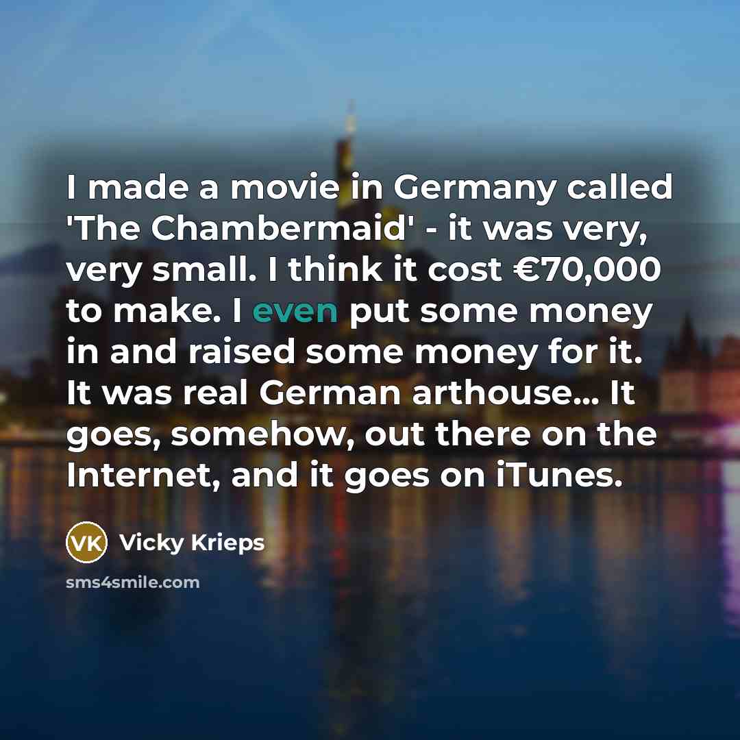 “I made a movie in Germany called 'The Chambermaid' -…” quote by Vicky Krieps