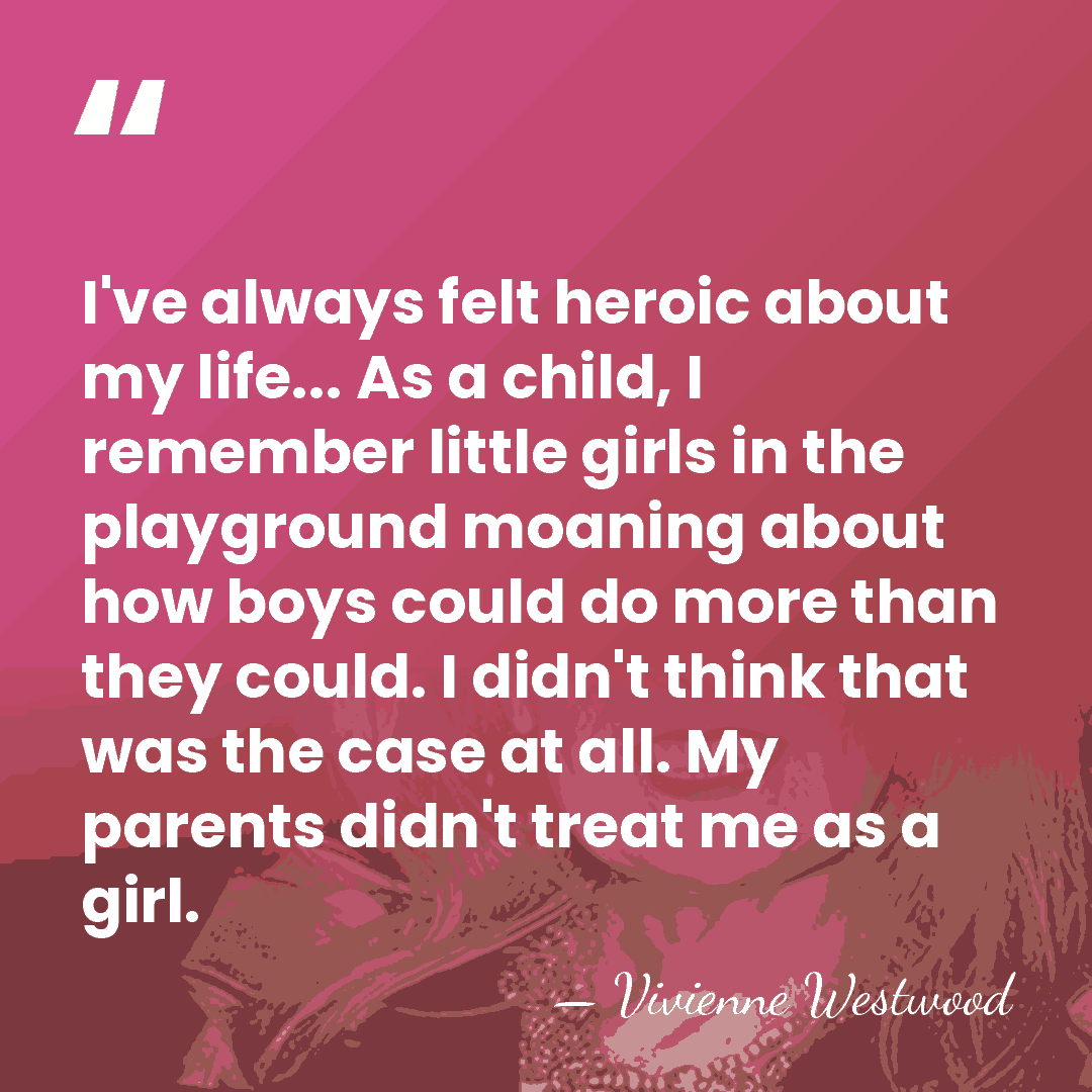 I've always felt heroic about my life... As a child, I remember&hellip; - Vivienne Westwood