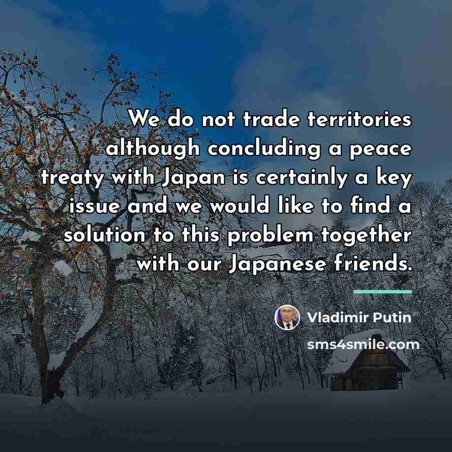 “We do not trade territories although concluding a peace treaty…” quote by Vladimir Putin
