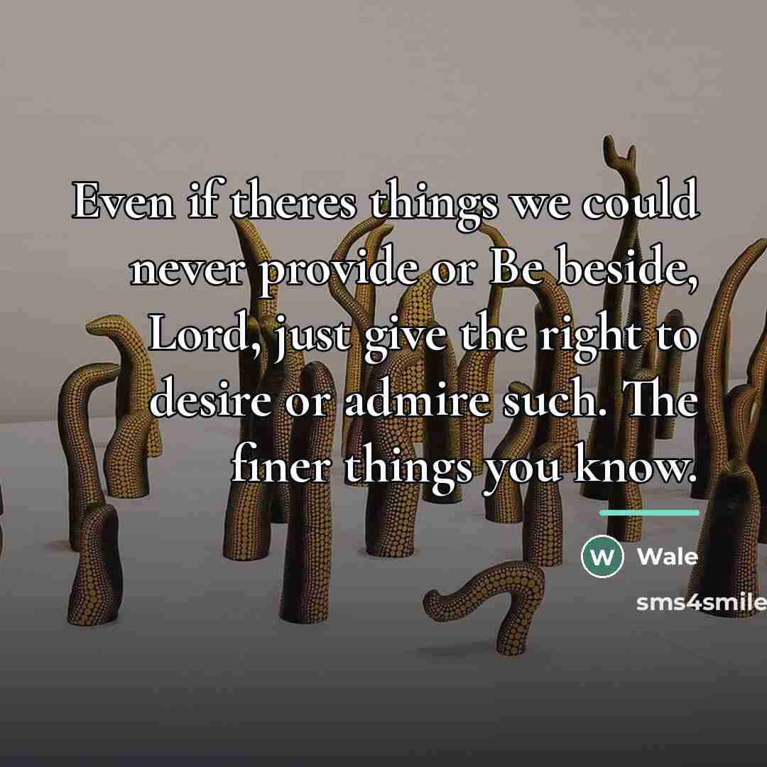 “Even if theres things we could never provide or Be…” quote by Wale