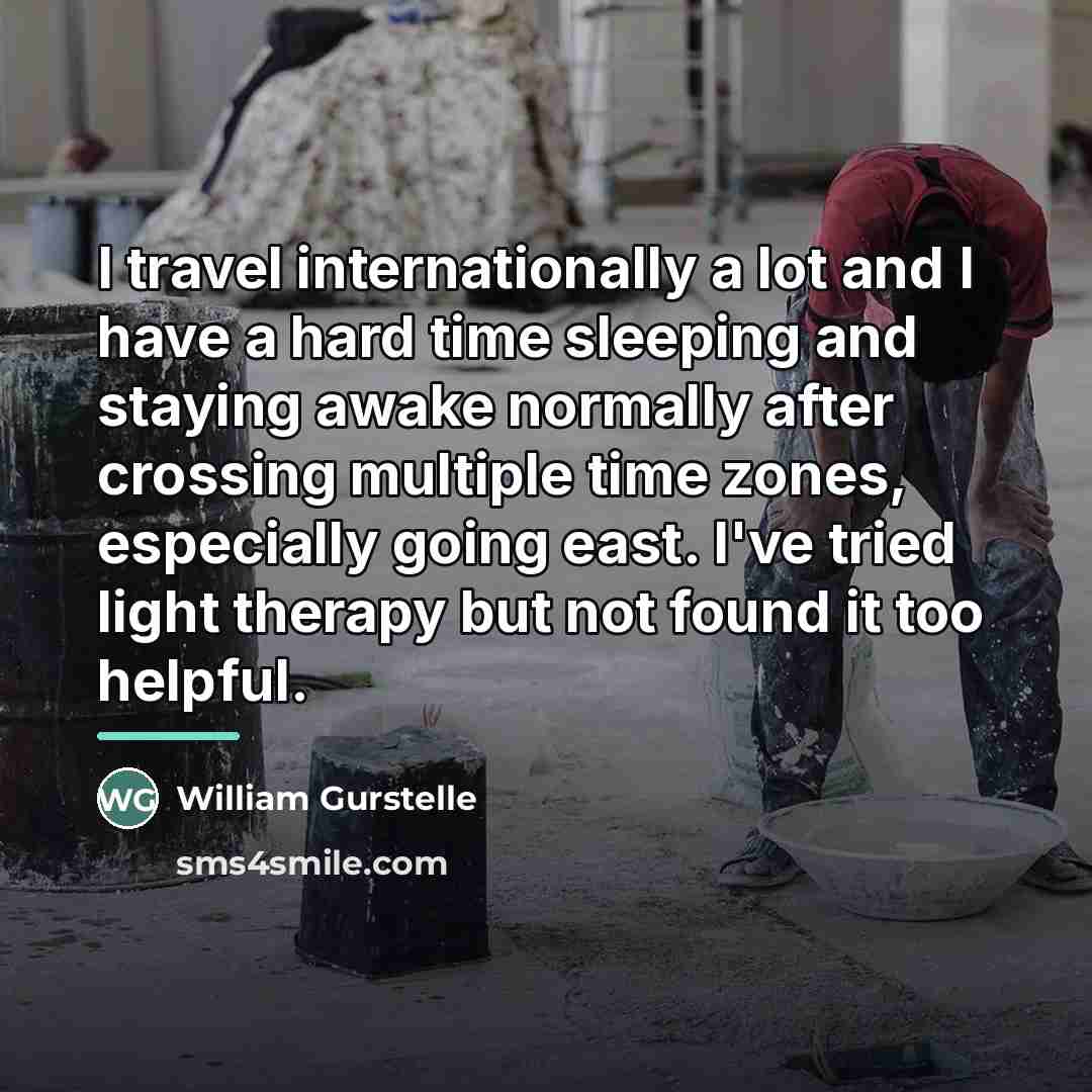 “I travel internationally a lot and I have a hard…” quote by William Gurstelle