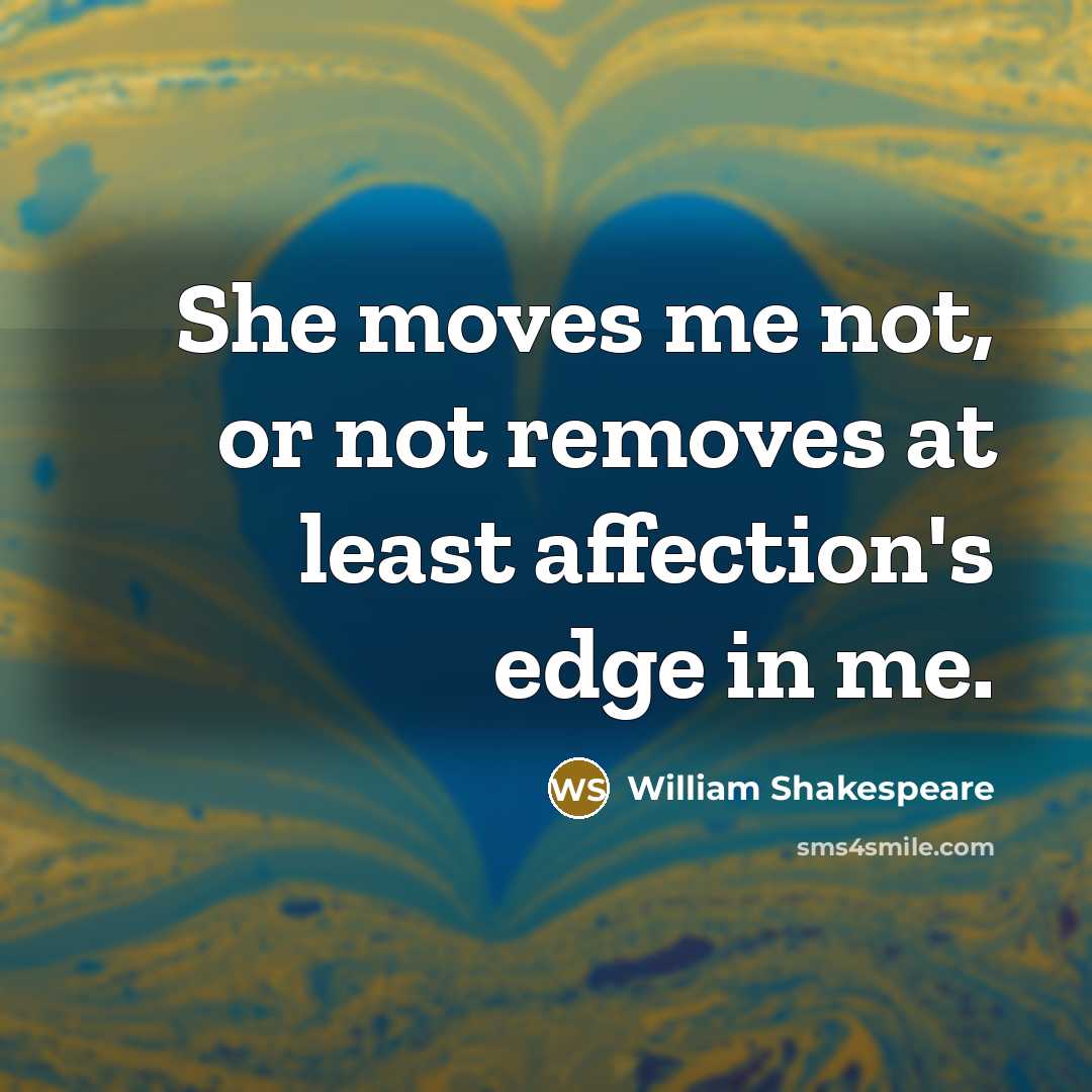 “She moves me not, or not removes at least affection's…” quote by William Shakespeare