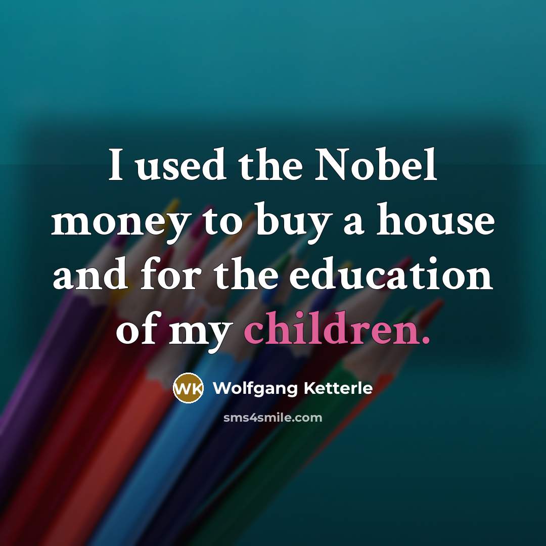 “I used the Nobel money to buy a house and…” quote by Wolfgang Ketterle