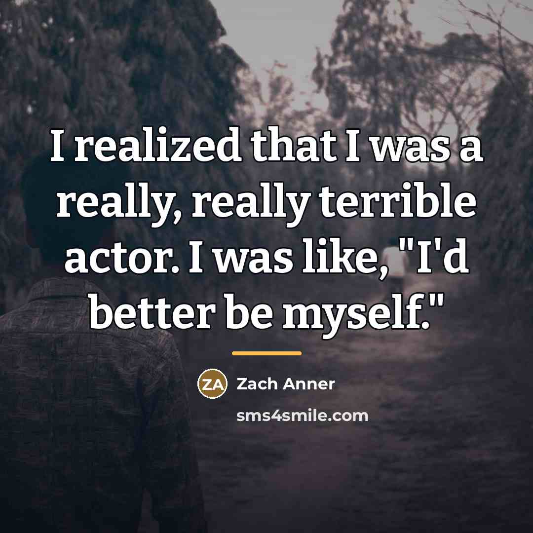 “I realized that I was a really, really terrible actor.…” quote by Zach Anner