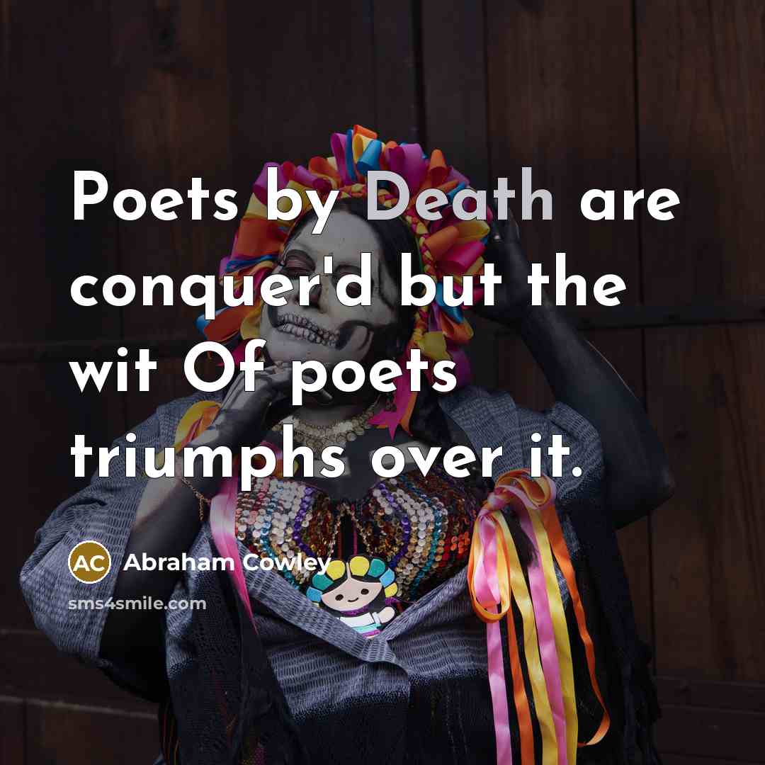 “Poets by Death are conquer'd but the wit Of poets…” quote by Abraham Cowley