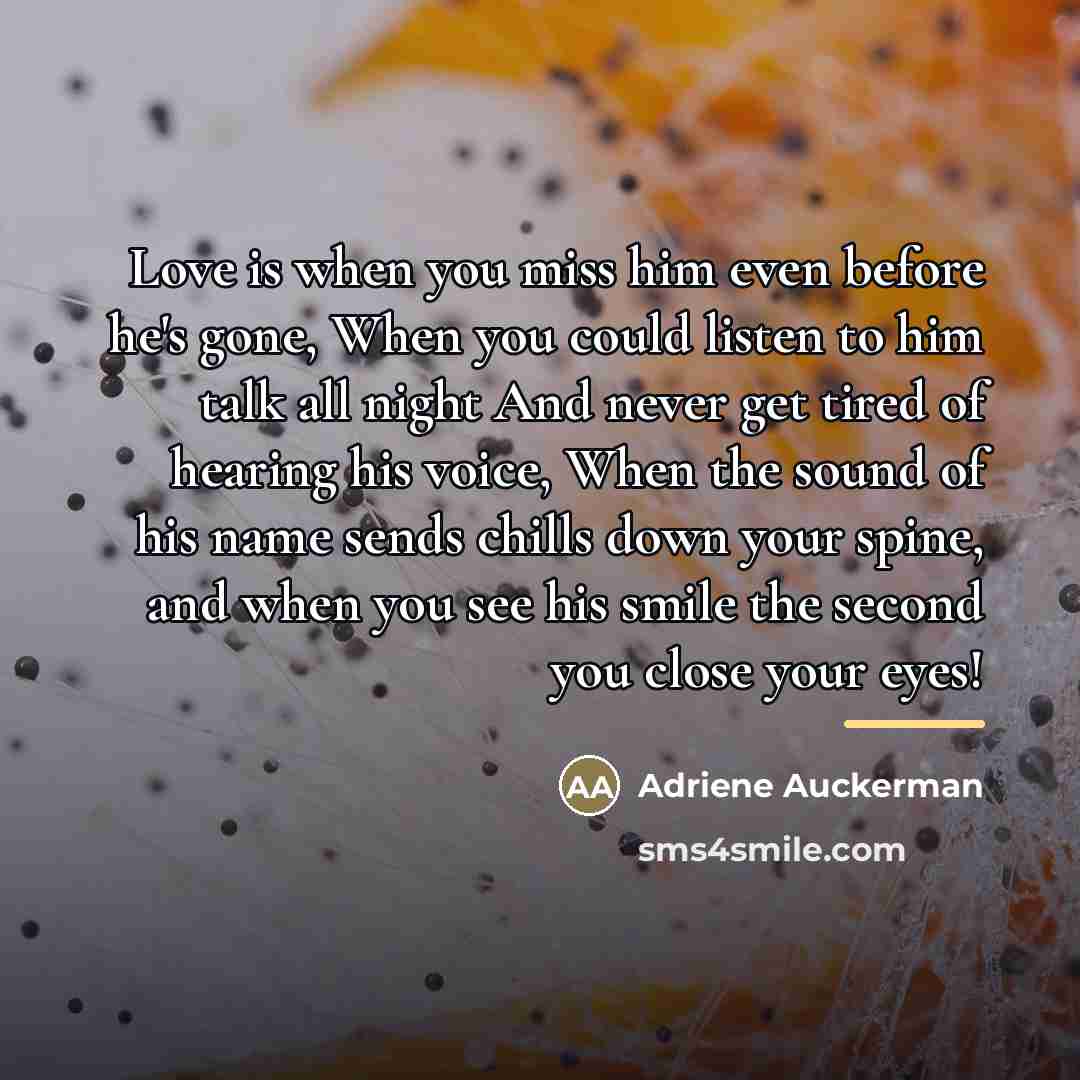 “Love is when you miss him even before he's gone,…” quote by Adriene Auckerman