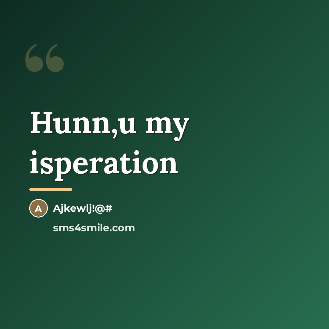 “Hunn,u my isperation…” quote by Ajkewlj