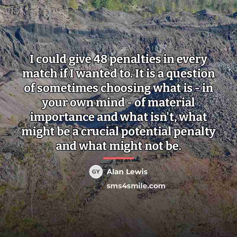 “I could give 48 penalties in every match if I…” quote by Alan Lewis