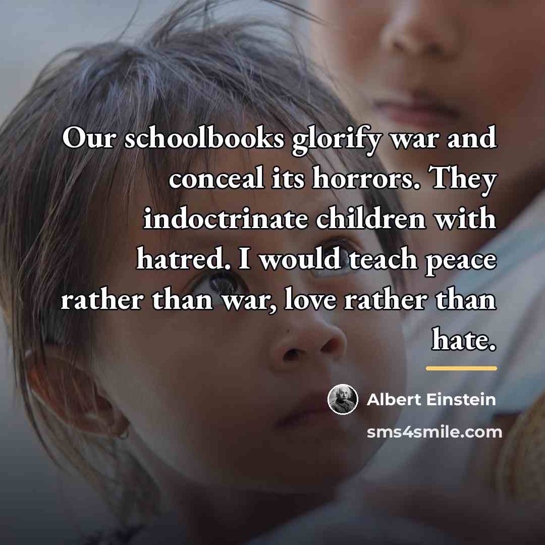 “Our schoolbooks glorify war and conceal its horrors. They indoctrinate…” quote by Albert Einstein