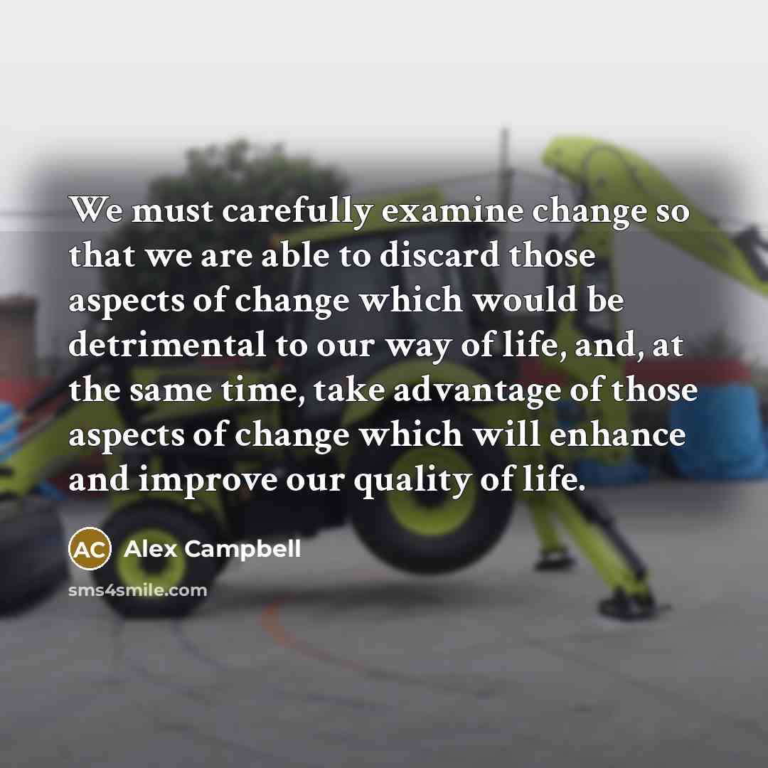 “We must carefully examine change so that we are able…” quote by Alex Campbell