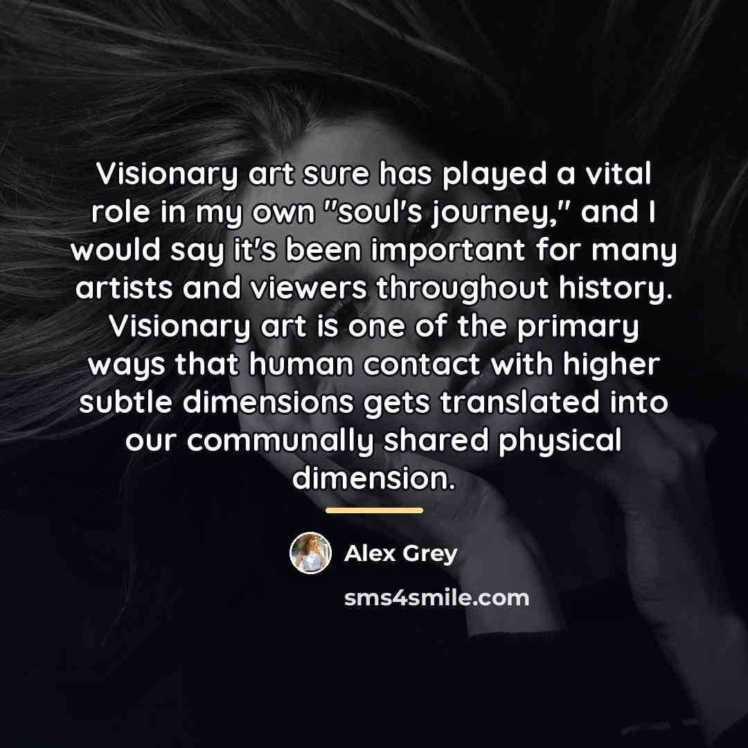 “Visionary art sure has played a vital role in my…” quote by Alex Grey