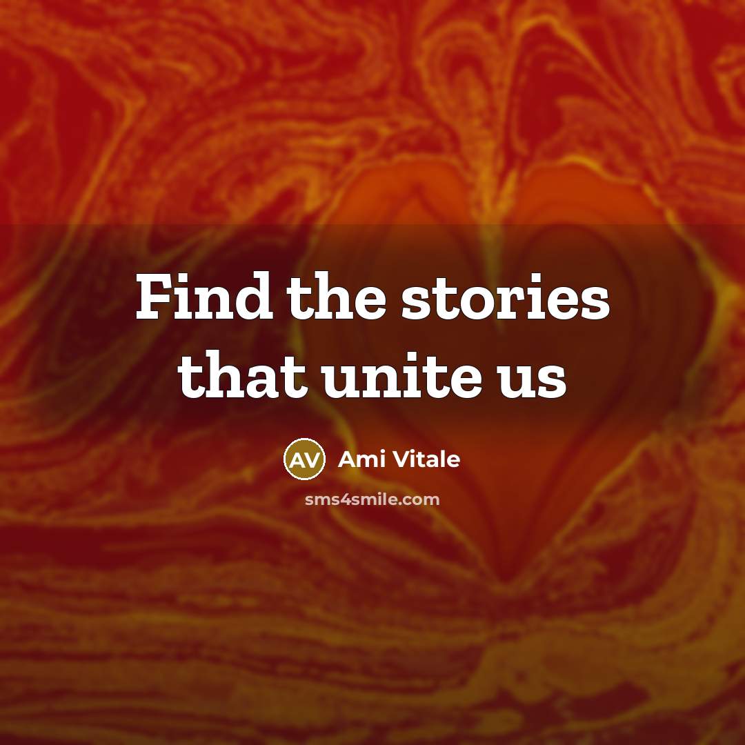 “Find the stories that unite us…” quote by Ami Vitale