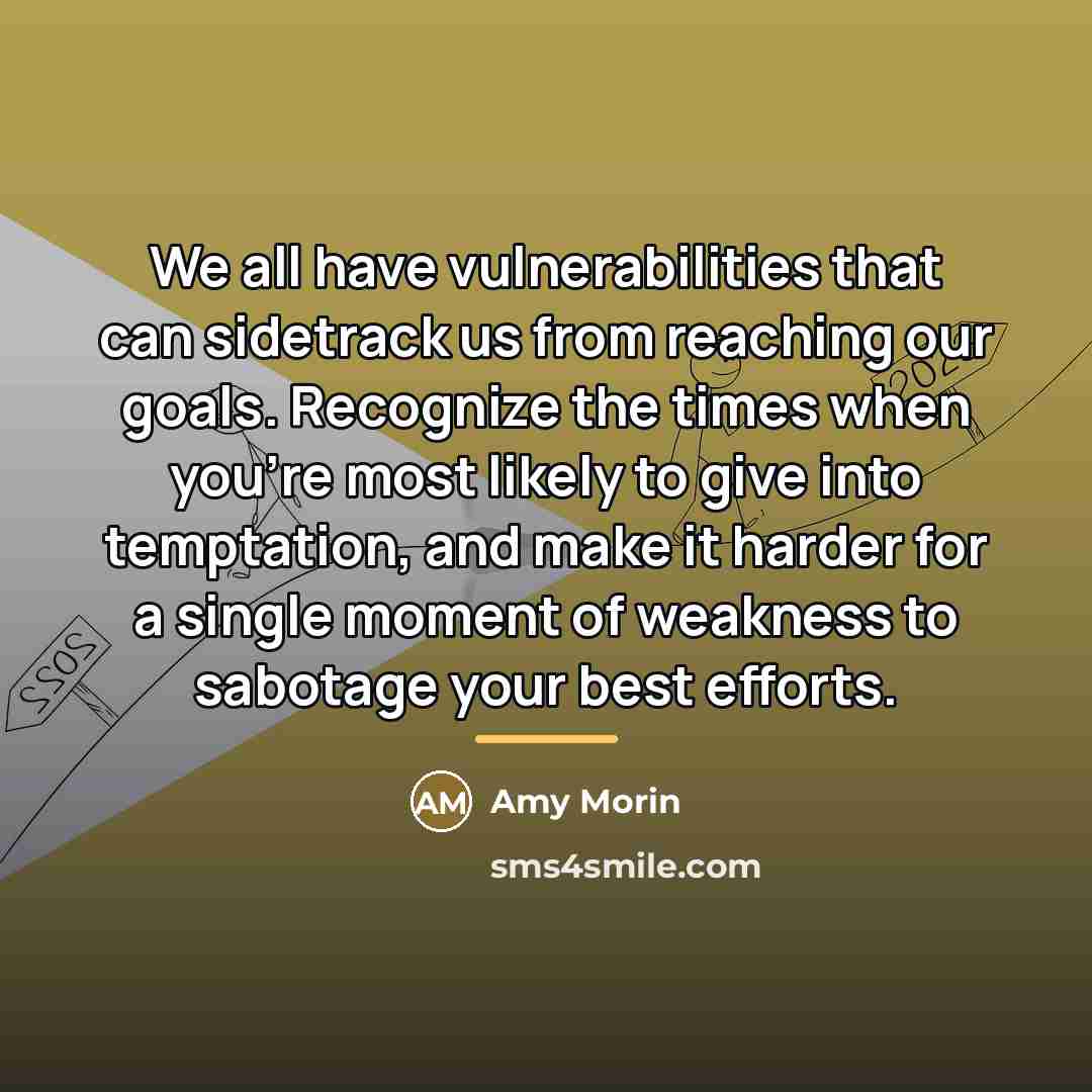 “We all have vulnerabilities that can sidetrack us from reaching…” quote by Amy Morin