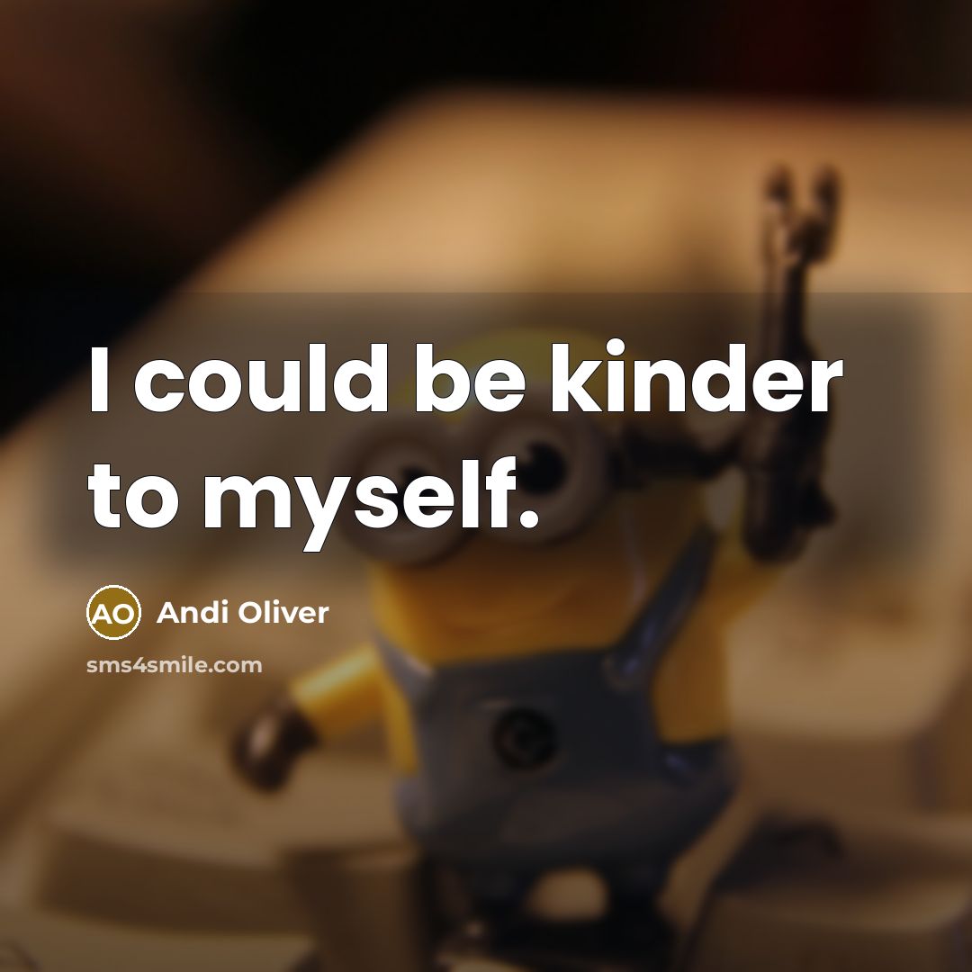 “I could be kinder to myself.…” quote by Andi Oliver