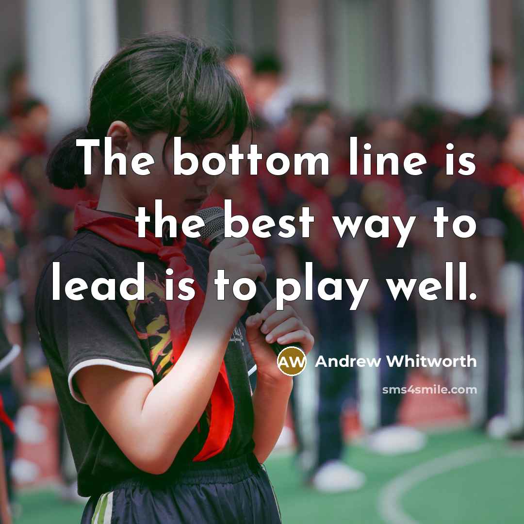 “The bottom line is the best way to lead is…” quote by Andrew Whitworth