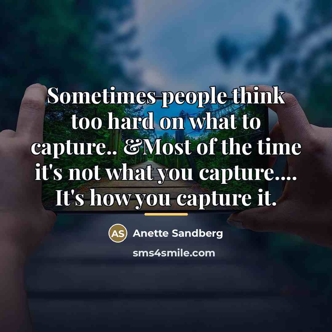 “Sometimes people think too hard on what to capture.. &Most…” quote by Anette Sandberg