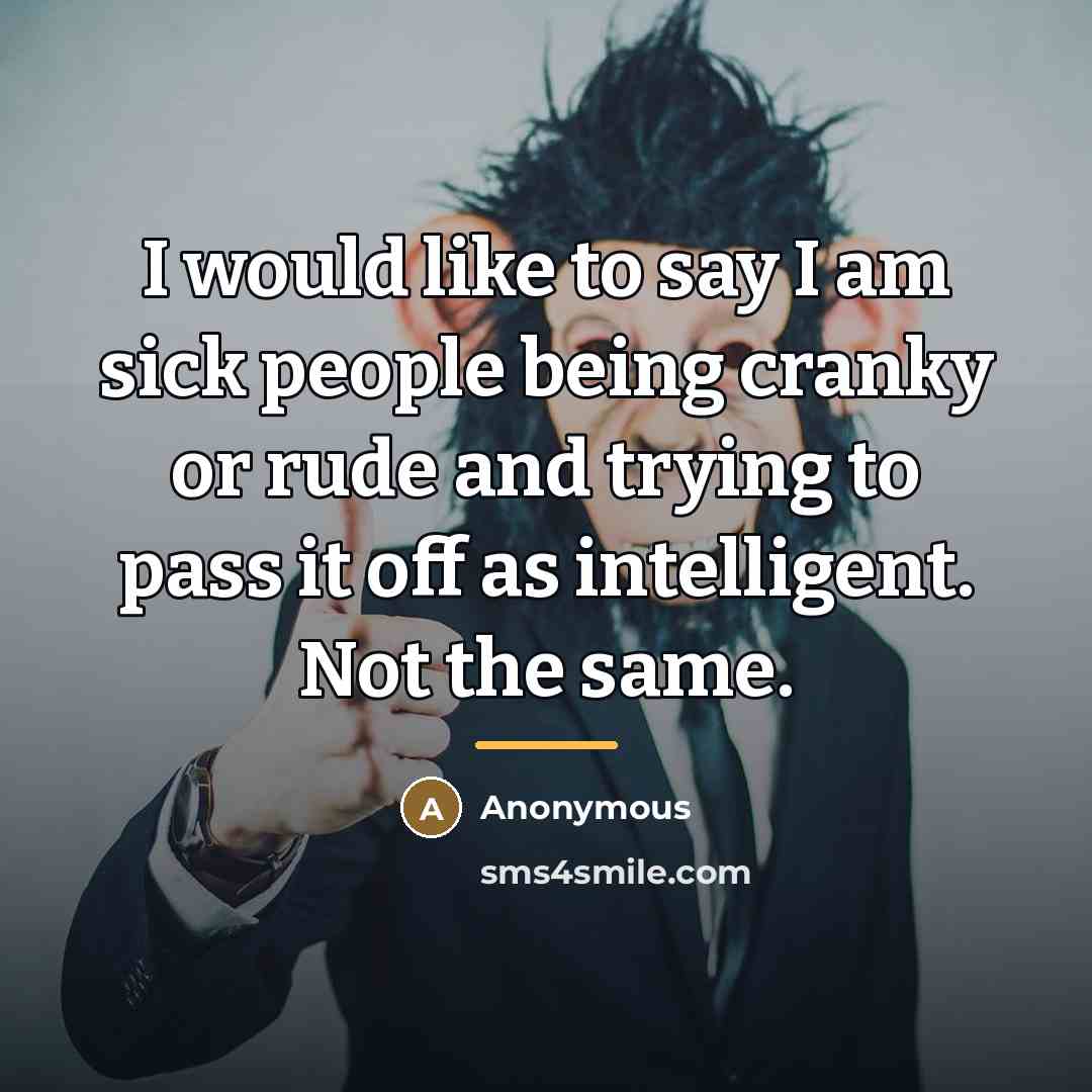“I would like to say I am sick people being…” quote by Anonymous