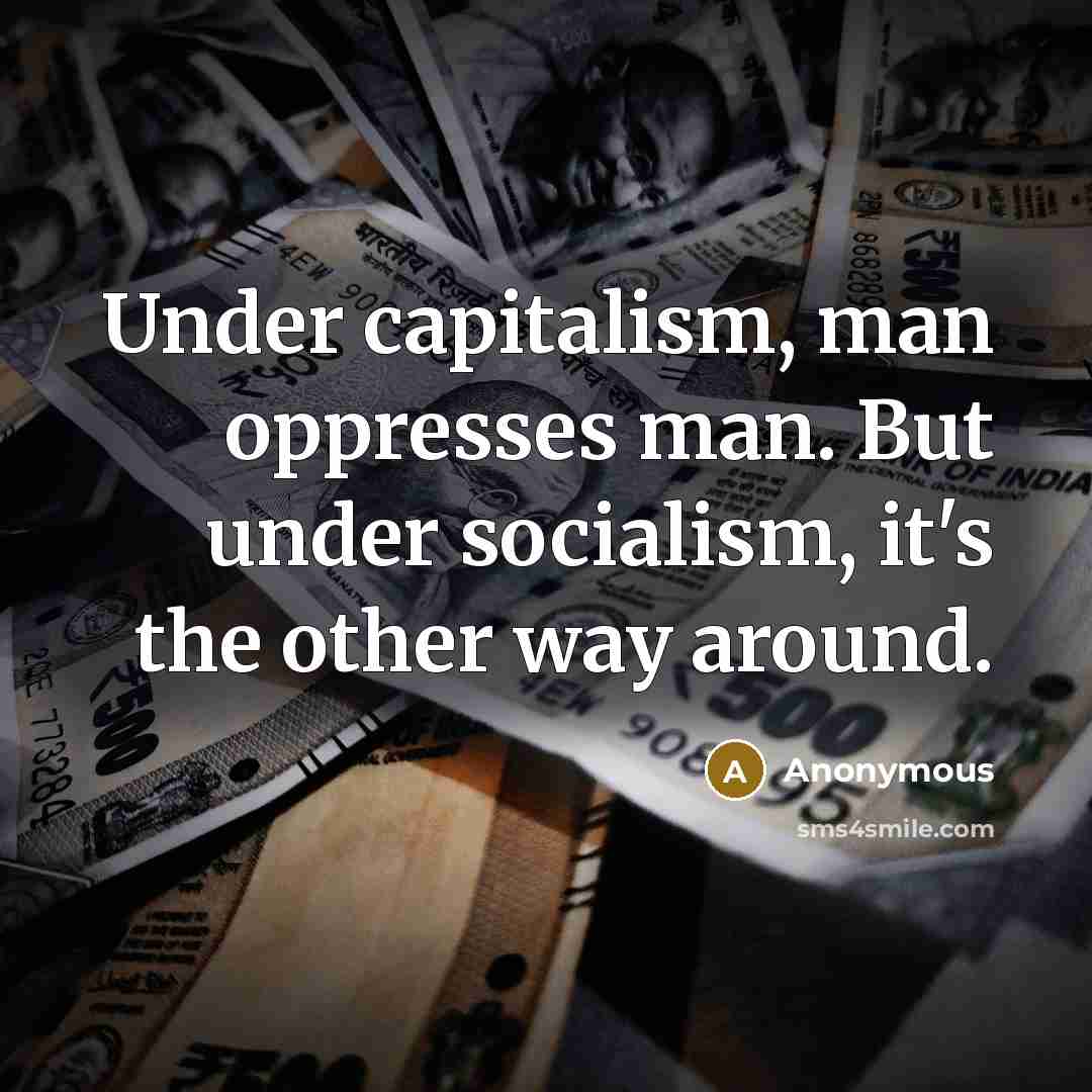 “Under capitalism, man oppresses man. But under socialism, it's the…” quote by Anonymous