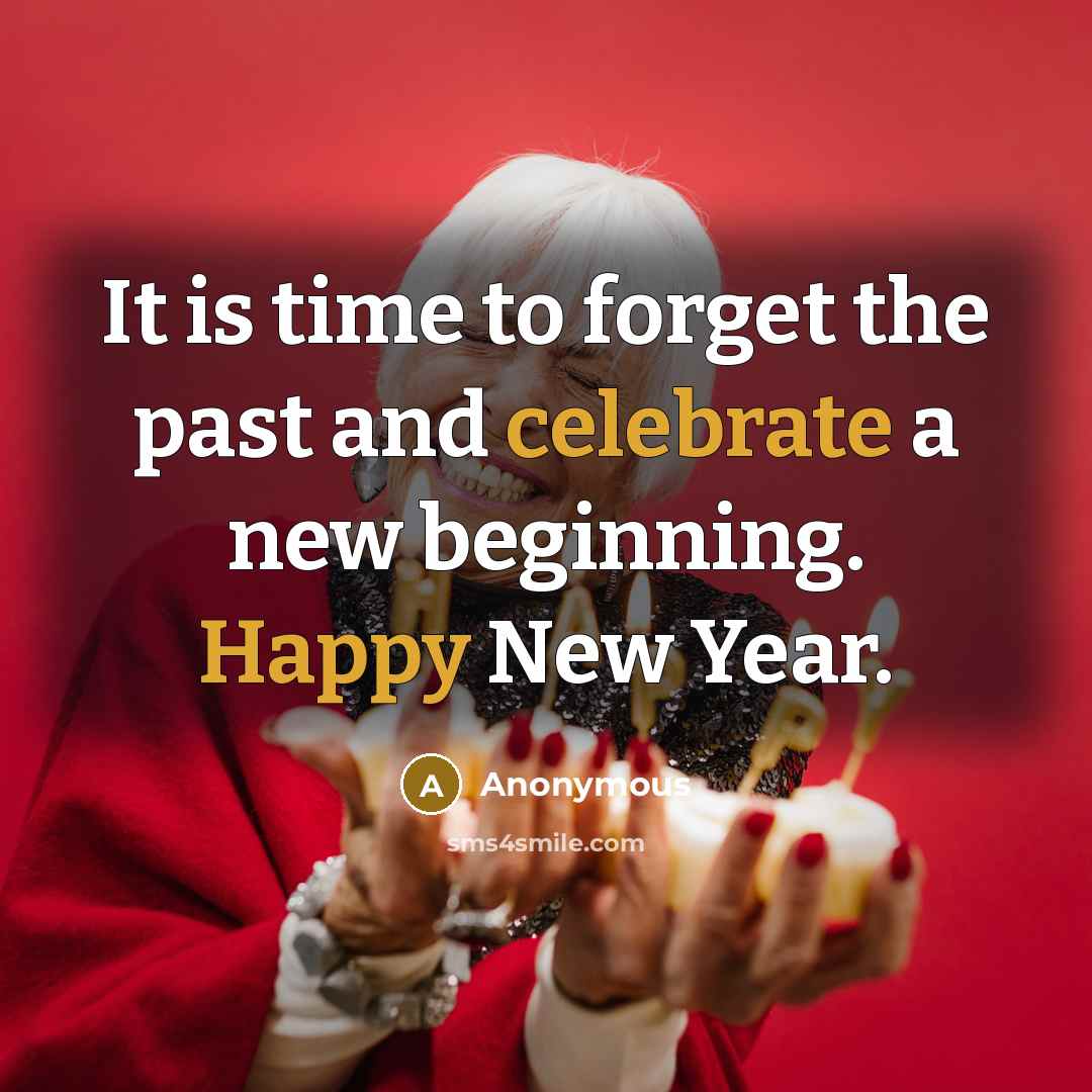 “It is time to forget the past and celebrate a new beginning. Happy New Year.” quote by Anonymous
