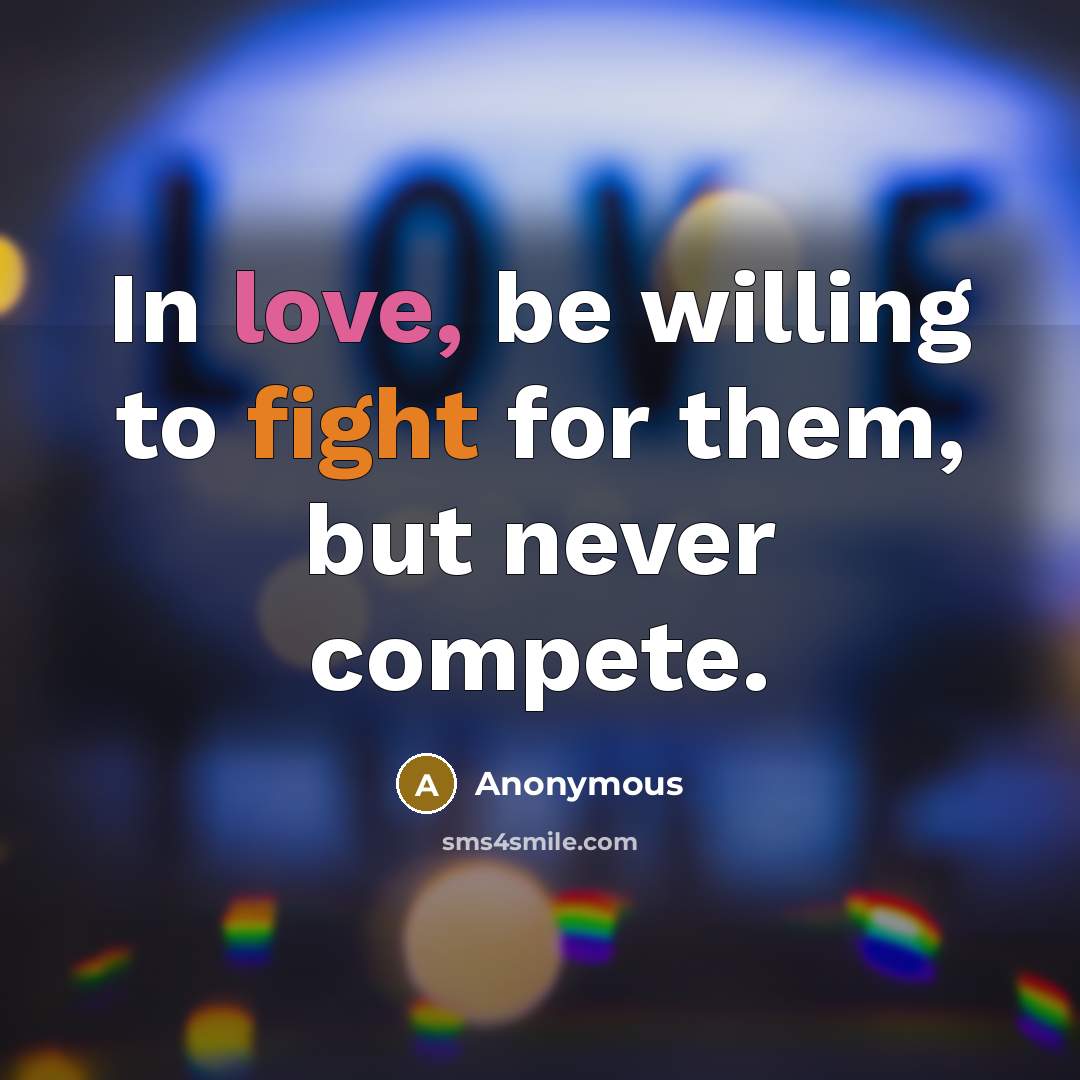 “In love, be willing to fight for them, but never compete.” quote by Anonymous
