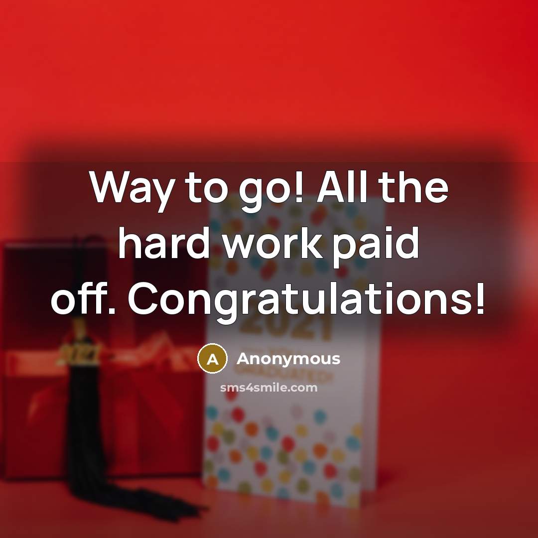 “Way to go! All the hard work paid off. Congratulations!” quote by Anonymous