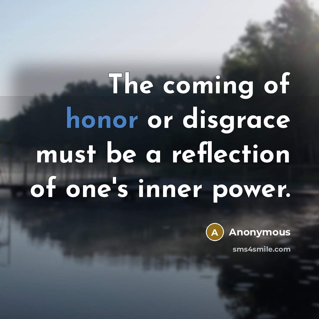 “The coming of honor or disgrace must be a reflection…” quote by Anonymous