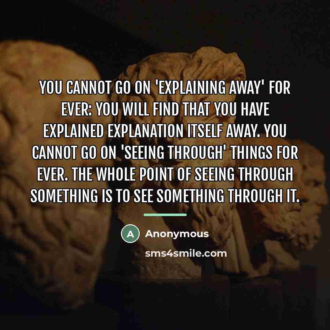 “You cannot go on 'explaining away' for ever: you will…” quote by Anonymous